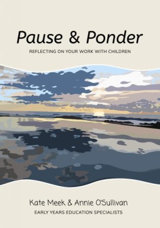 Pause and Ponder: Reflecting on your work with children - Kate meek and annie O'sullivan book cover